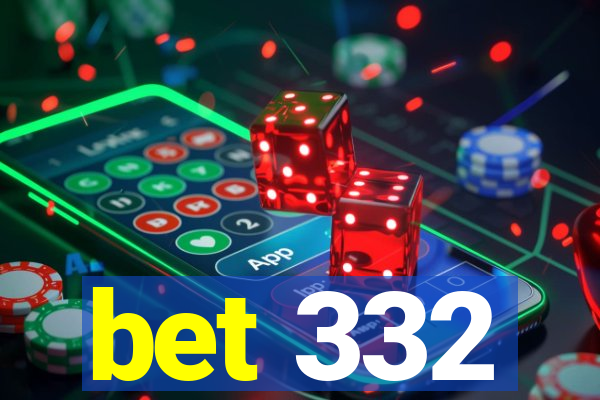 bet 332